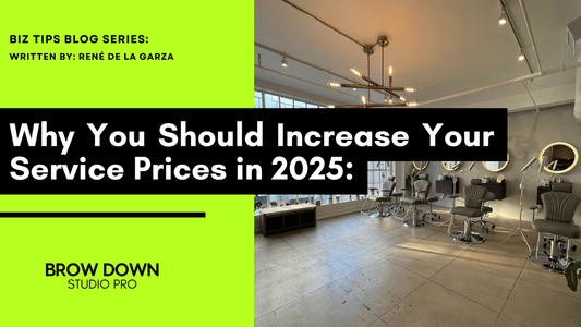 Why You Should Increase Your Service Prices in 2025: A Note to Fellow Brow and Lash Artists